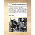 A Complete Practice of Midwifery Consisting of Upwards of Forty Cases or Observations in That Valuable Art, Selected from Many Others, in the Course o
