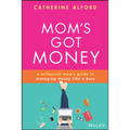 Mom's Got Money: A Millennial Mom's Guide to Managing Money Like a Boss