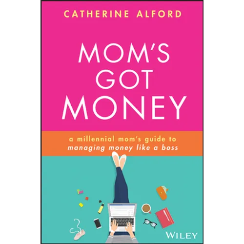 Mom's Got Money: A Millennial Mom's Guide to Managing Money Like a Boss