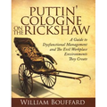 Puttin' Cologne on the Rickshaw: A Guide to Dysfunctional Management and the Evil Workplace Environments They Create