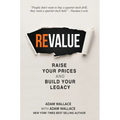 (Re)Value: Raise Your Prices and Build Your Legacy
