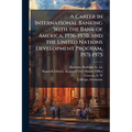 A Career in International Banking With the Bank of America, 1936-1970, and the United Nations Development Program, 1971-1975
