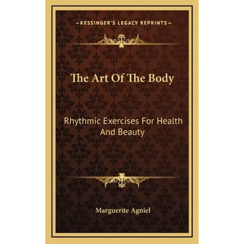 The Art Of The Body: Rhythmic Exercises For Health And Beauty