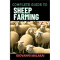 Complete Guide to Sheep Farming: Mastering Sustainable Practices, Breeding Techniques, And Profit Strategies For Successful Wool And Meat Production