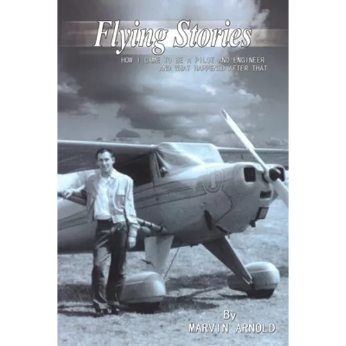 Flying Stories: How I Came To Be A Pilot And Engineer And What Happened After That