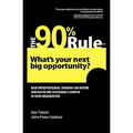 The 90% Rule: What's Your Next Big Opportunity?