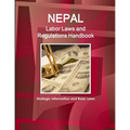 Nepal Labor Laws and Regulations Handbook: Strategic Information and Basic Laws