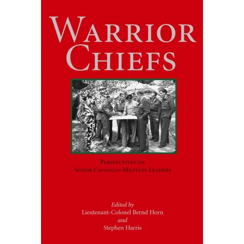 Warrior Chiefs: Perspectives on Senior Canadian Military Leaders