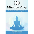 10 Minute Yogi: The World's Most Efficient Yoga Manual