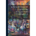 A New System Of Chemical Philosophy, Volumes 1-2