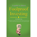 A Guide to Almost Foolproof Investing