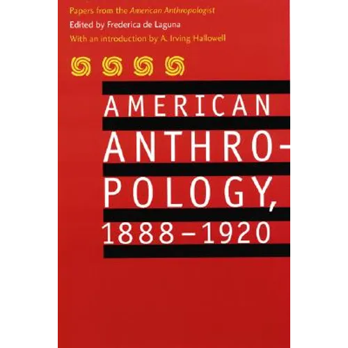 American Anthropology, 1888-1920: Papers from the American Anthropologist