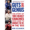 Guts and Genius: The Story of Three Unlikely Coaches Who Came to Dominate the NFL in the '80s