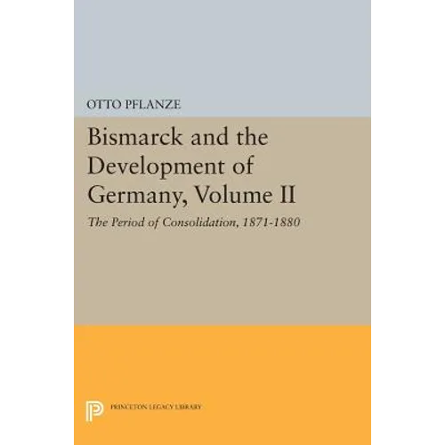 Bismarck and the Development of Germany, Volume II: The Period of Consolidation, 1871-1880