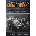 Accredited Investor CrowdFunding: A Practical Guide For Technology CEOs and Entrepreneurs