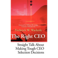 The Right CEO: Straight Talk about Making Tough CEO Selection Decisions