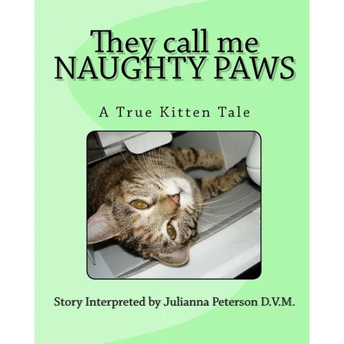 They call me NAUGHTY PAWS: A True Kitten Tale