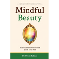 Mindful Beauty: Holistic Habits to Feel and Look Your Best