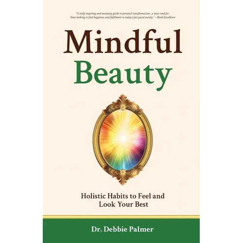 Mindful Beauty: Holistic Habits to Feel and Look Your Best