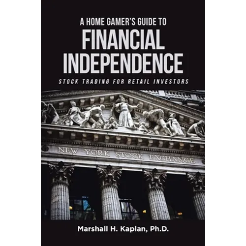 A Home Gamer's Guide to Financial Independence: Stock Trading for Retail Investors