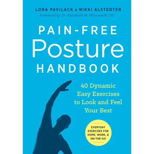 Pain-Free Posture Handbook: 40 Dynamic Easy Exercises to Look and Feel Your Best