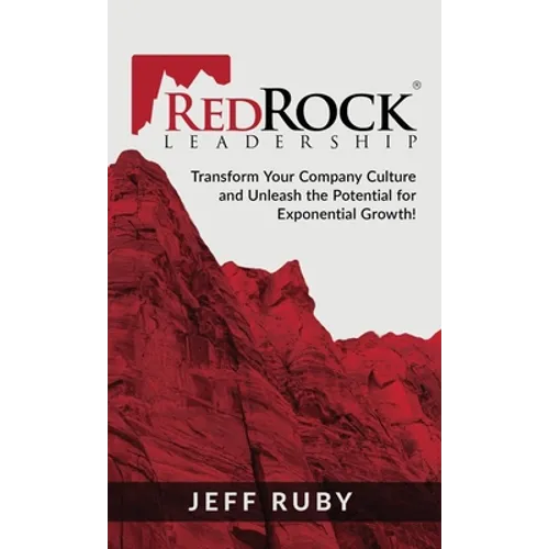 RedRock Leadership: Transform Your Company Culture and Unleash the Potential for Exponential Growth!