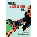 Where the Great Wall Ends: A China Memoir