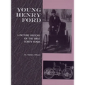 Young Henry Ford: A Picture History of the First Forty Years