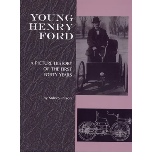 Young Henry Ford: A Picture History of the First Forty Years