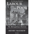 Labour and the Poor Volume I: The Metropolitan Districts