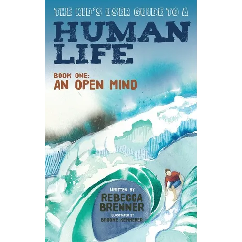 The Kid's User Guide to a Human Life: Book One: An Open Mind