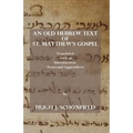An Old Hebrew Text of St. Matthew's Gospel: Translated and with an Introduction Notes and Appendices