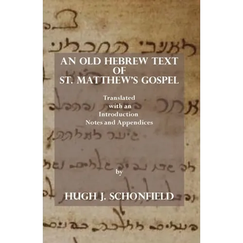 An Old Hebrew Text of St. Matthew's Gospel: Translated and with an Introduction Notes and Appendices