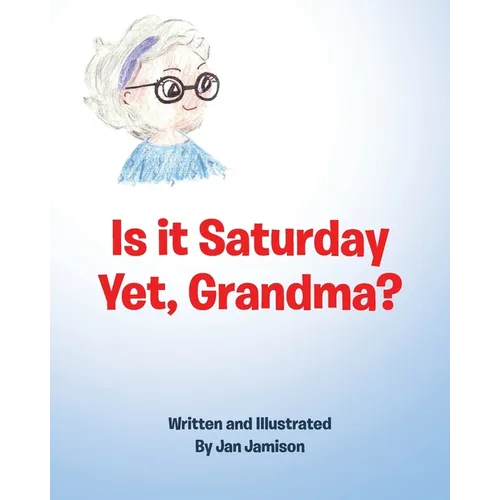 Is it Saturday Yet, Grandma?