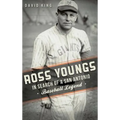 Ross Youngs: In Search of a San Antonio Baseball Legend
