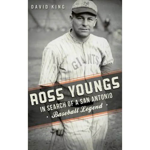 Ross Youngs: In Search of a San Antonio Baseball Legend
