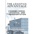 The Logistics Advantage: Common Sense, Logistics, & Transportation