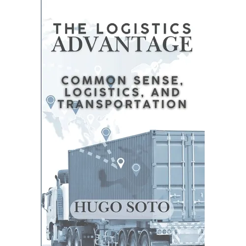 The Logistics Advantage: Common Sense, Logistics, & Transportation
