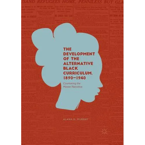 The Development of the Alternative Black Curriculum, 1890-1940: Countering the Master Narrative