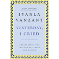 Yesterday, I Cried: Celebrating the Lessons of Living and Loving