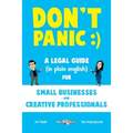 Don't Panic: A Legal Guide (in plain english) for Small Businesses & Creative Professionals (2nd Edition - 2017)