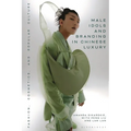 Male Idols and Branding in Chinese Luxury: Fashion, Cosmetics, and Popular Culture