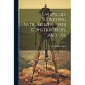 Engineers' Surveying Instruments, Their Construction, and Use