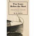 Two Years Before the Mast - A Personal Narrative of Life at Sea