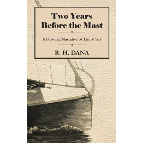 Two Years Before the Mast - A Personal Narrative of Life at Sea