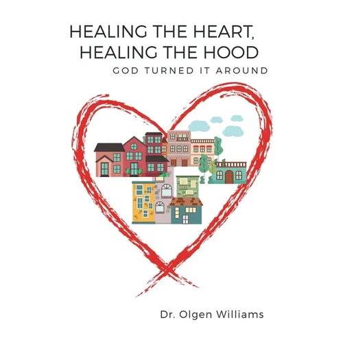 Healing the Heart, Healing the Hood: God Turned It Around