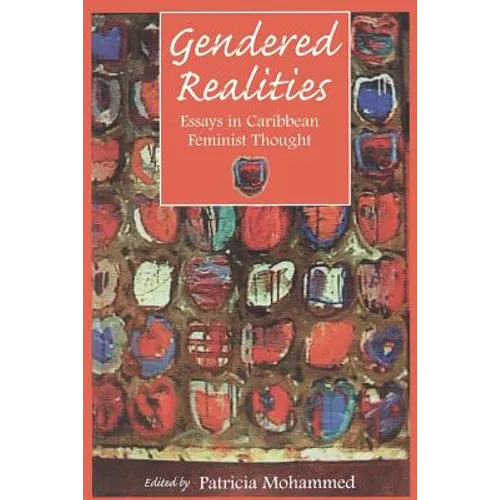 Gendered Realities: An Anthology of Essays in Caribbean Feminist Thought