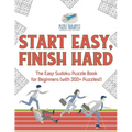 Start Easy, Finish Hard The Easy Sudoku Puzzle Book for Beginners (with 300+ Puzzles!)