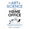 The Art & Science of the Home Office: Blending Comfort & Productivity in the Modern World of Work From Home