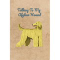 Talking To My Afghan Hound